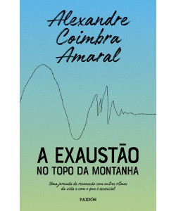 A Exaustão no Topo da Montanha - Uma jornada de reconexão com outros ritmos da vida e com o que é essencial